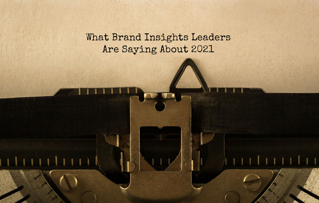 Reality Check what brand insights leaders are saying about 2021